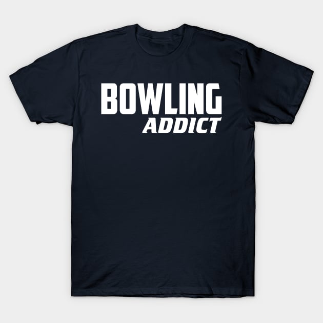 Bowling Addict T-Shirt by AnnoyingBowlerTees